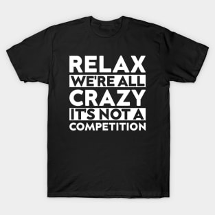 funny meeting relax we're all crazy it's not a competition cool quote T-Shirt